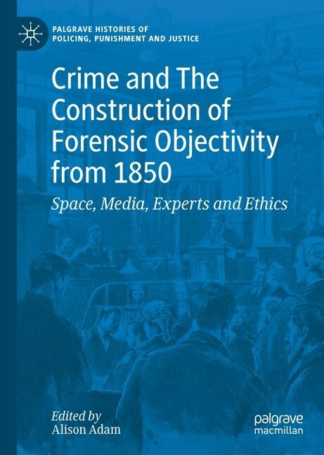 Crime and the Construction of Forensic Objectivity from 1850 (Hardcover, 2020)