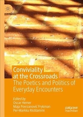 Conviviality at the Crossroads: The Poetics and Politics of Everyday Encounters (Hardcover, 2020)