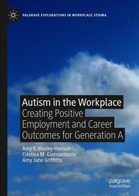 Autism in the Workplace: Creating Positive Employment and Career Outcomes for Generation a (Hardcover, 2020)