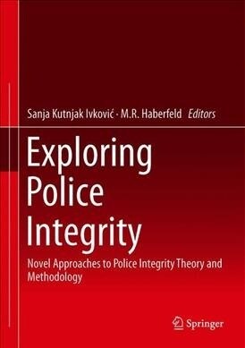 Exploring Police Integrity: Novel Approaches to Police Integrity Theory and Methodology (Hardcover, 2019)