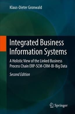 Integrated Business Information Systems: A Holistic View of the Linked Business Process Chain Erp-Scm-Crm-Bi-Big Data (Hardcover, 2, 2020)