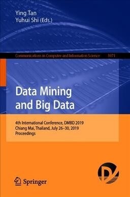 Data Mining and Big Data: 4th International Conference, DMBD 2019, Chiang Mai, Thailand, July 26-30, 2019, Proceedings (Paperback, 2019)