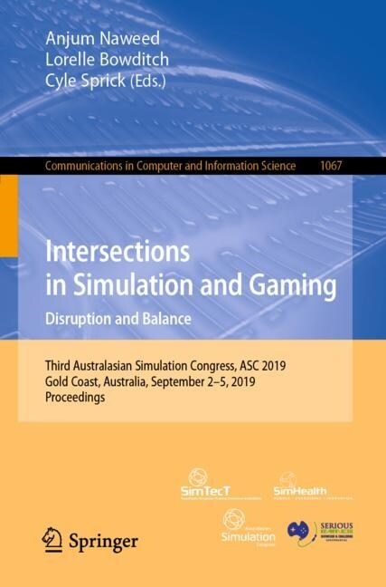 Intersections in Simulation and Gaming: Disruption and Balance: Third Australasian Simulation Congress, Asc 2019, Gold Coast, Australia, September 2-5 (Paperback, 2019)