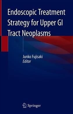 Endoscopic Treatment Strategy for Upper GI Tract Neoplasms (Hardcover)