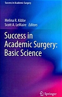 Success in Academic Surgery: Basic Science (Paperback, 2014 ed.)
