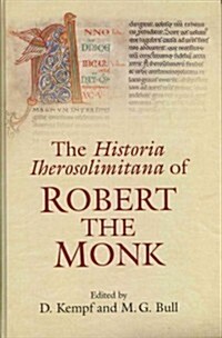 The Historia Iherosolimitana of Robert the Monk (Hardcover)