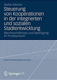 Steuerung Von Kooperationen in Der Integrierten Und Sozialen Stadtentwicklung: Machtverh?tnisse Und Beteiligung Im Prozessraum (Paperback, 2012)