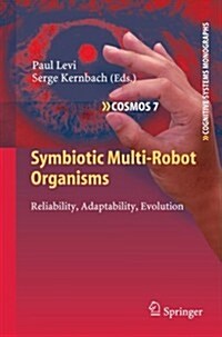 Symbiotic Multi-Robot Organisms: Reliability, Adaptability, Evolution (Paperback, 2010)