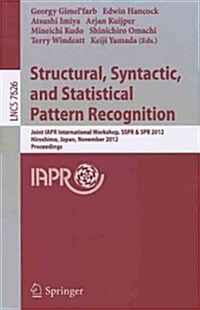 Structural, Syntactic, and Statistical Pattern Recognition: Joint IAPR International Workshop, SSPR & SPR 2012, Hiroshima, Japan, November 7-9, 2012, (Paperback)