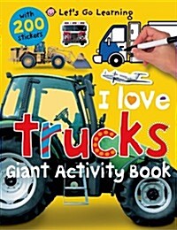 Lets Go Learning: I Love Trucks: Giant Activity Book with 200 Stickers (Paperback)