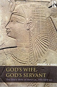 Gods Wife, Gods Servant : The Gods Wife of Amun (ca.740-525 BC) (Paperback)