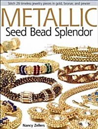 Metallic Seed Bead Splendor (Paperback)