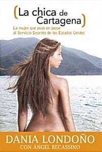 La Chica de Cartagena. La Mujer Que Puso En Jaque Al Servicio Secreto de Los Estados Unidos = The Girl from Cartagena (Paperback)