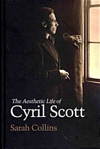 The Aesthetic Life of Cyril Scott (Hardcover, New)