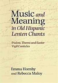 Music and Meaning in Old Hispanic Lenten Chants : Psalmi, Threni and the Easter Vigil Canticles (Hardcover)