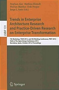 Trends in Enterprise Architecture Research and Practice-Driven Research on Enterprise Transformation: 7th Workshop, TEAR 2012, and 5th Working Confere (Paperback)