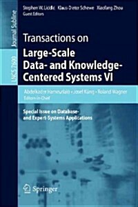 Transactions on Large-Scale Data- And Knowledge-Centered Systems VI: Special Issue on Database- And Expert-Systems Applications (Paperback, 2012)