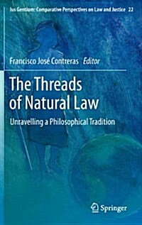 The Threads of Natural Law: Unravelling a Philosophical Tradition (Hardcover, 2013)