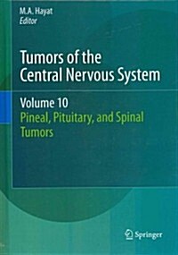 Tumors of the Central Nervous System, Volume 10: Pineal, Pituitary, and Spinal Tumors (Hardcover, 2013)