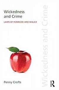 Wickedness and Crime : Laws of Homicide and Malice (Hardcover)