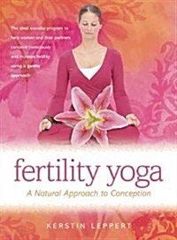 Fertility Yoga: A Natural Approach to Conception (Paperback)