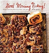 Good Morning Baking!: Delicious Recipes to Start the Day (Hardcover)