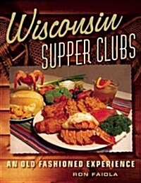 Wisconsin Supper Clubs: An Old-Fashioned Experience (Hardcover)