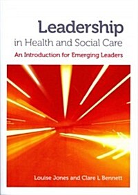 Leadership in Health and Social Care : An Introduction for Emerging Leaders (Paperback)