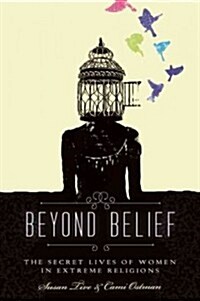 Beyond Belief: The Secret Lives of Women in Extreme Religions (Paperback)