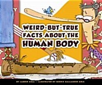 Weird-But-True Facts about the Human Body (Library Binding)