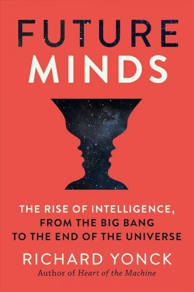 Future Minds: The Rise of Intelligence from the Big Bang to the End of the Universe (Hardcover)