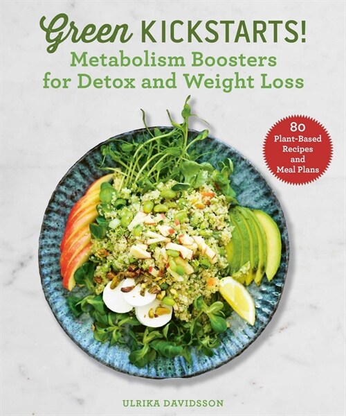 Green Kickstarts!: Metabolism Boosters for Detox and Weight Loss (Hardcover)