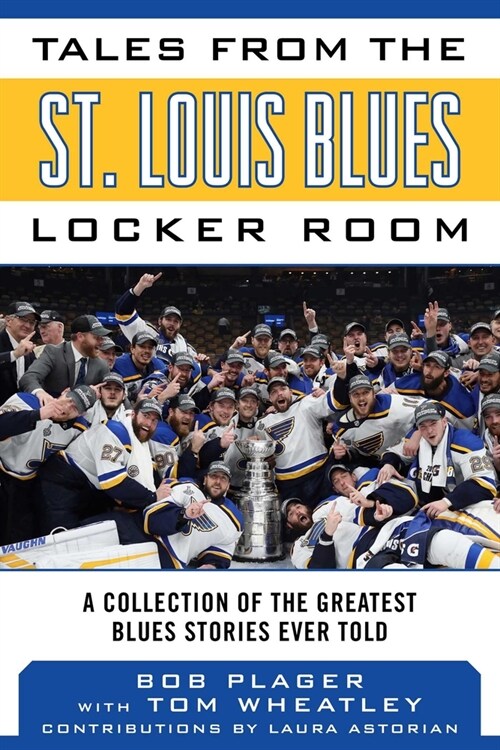 Tales from the St. Louis Blues Locker Room: A Collection of the Greatest Blues Stories Ever Told (Hardcover)