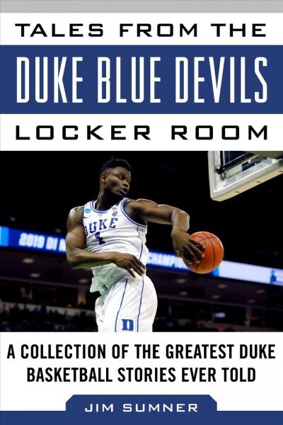 Tales from the Duke Blue Devils Locker Room: A Collection of the Greatest Duke Basketball Stories Ever Told (Hardcover)