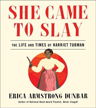 She Came to Slay: The Life and Times of Harriet Tubman (Hardcover)