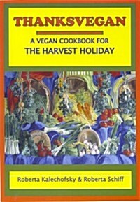 Thanksvegan: A Vegan Cookbook for the Harvest Holiday (Paperback)