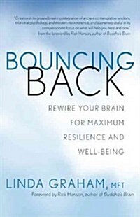 Bouncing Back: Rewiring Your Brain for Maximum Resilience and Well-Being (Paperback)