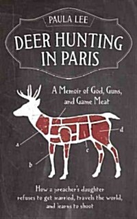 Deer Hunting in Paris: A Memoir of God, Guns, and Game Meat (Paperback)