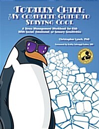 Totally Chill: My Complete Guide to Staying Cool: A Stress Management Workbook for Kids With Social, Emotional, or Sensory Sensitivit (Paperback)