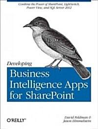 Developing Business Intelligence Apps for Sharepoint: Combine the Power of Sharepoint, Lightswitch, Power View, and SQL Server 2012 (Paperback)