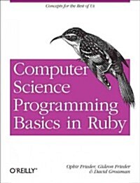 Computer Science Programming Basics in Ruby: Exploring Concepts and Curriculum with Ruby (Paperback)