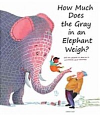 How Much Does the Gray in an Elephant Weigh? (Hardcover, Reprint)