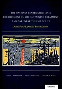 The Hastings Center Guidelines for Decisions on Life-Sustaining Treatment and Care Near the End of Life (Paperback, 2, Revised, Expand)