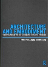 Architecture and Embodiment : The Implications of the New Sciences and Humanities for Design (Paperback)