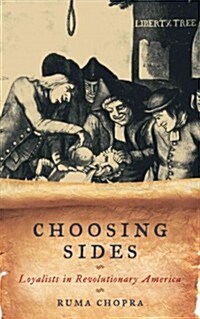 Choosing Sides: Loyalists in Revolutionary America (Hardcover)