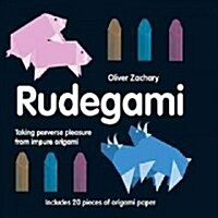 Rudegami : Taking Perverse Pleasure from Impure Origami (Hardcover)