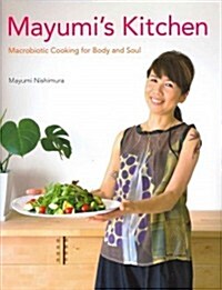 Mayumis Kitchen: Macrobiotic Cooking for Body and Soul (Hardcover)