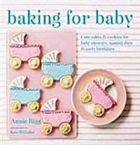Baking for Baby : Cute Cakes and Cookies for Baby Showers, Christenings and Early Birthdays (Hardcover)