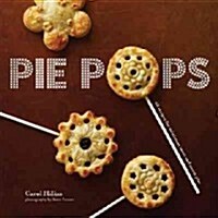 Pie Pops : Miniature Sweet and Savoury Pies for All Occasions (Hardcover)