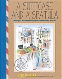 A Suitcase and a Spatula : Recipes and Stories from Around the World (Hardcover)